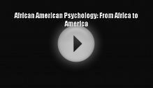 Download African American Psychology: From Africa to